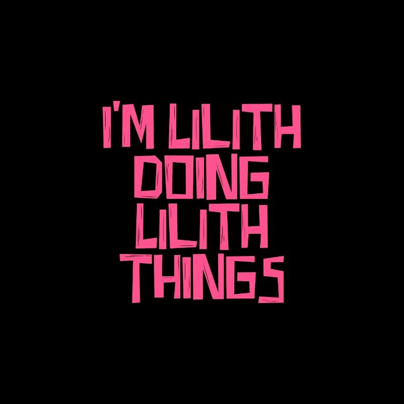 I'm Lilith doing Lilith things