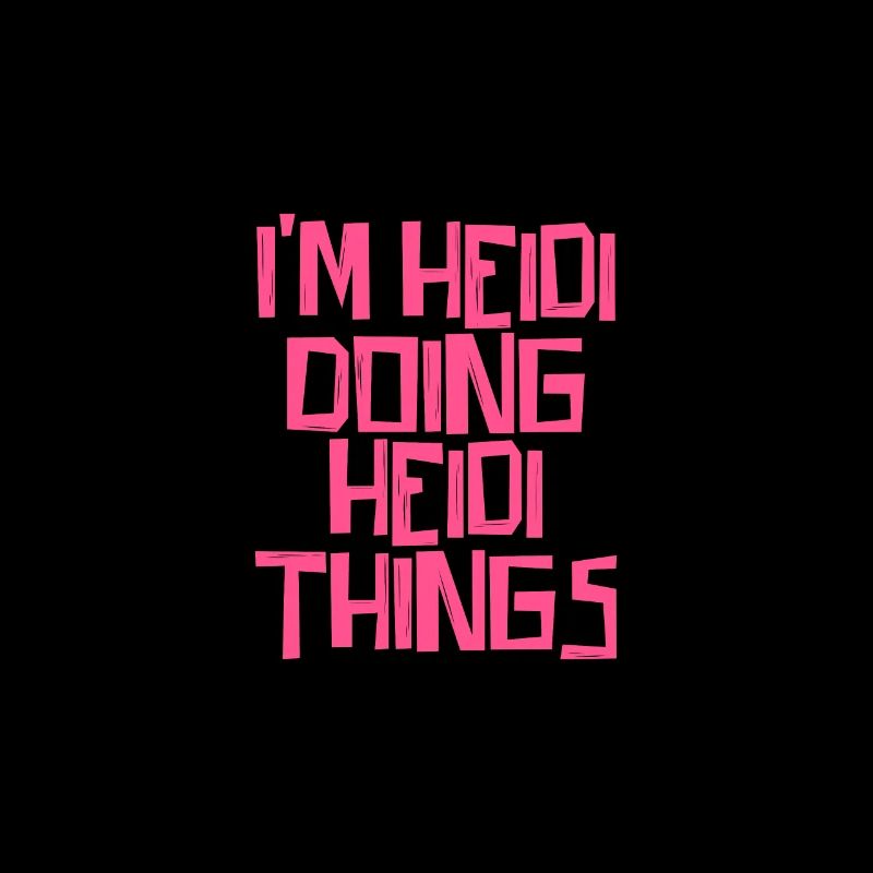 I'm Heidi doing Heidi things