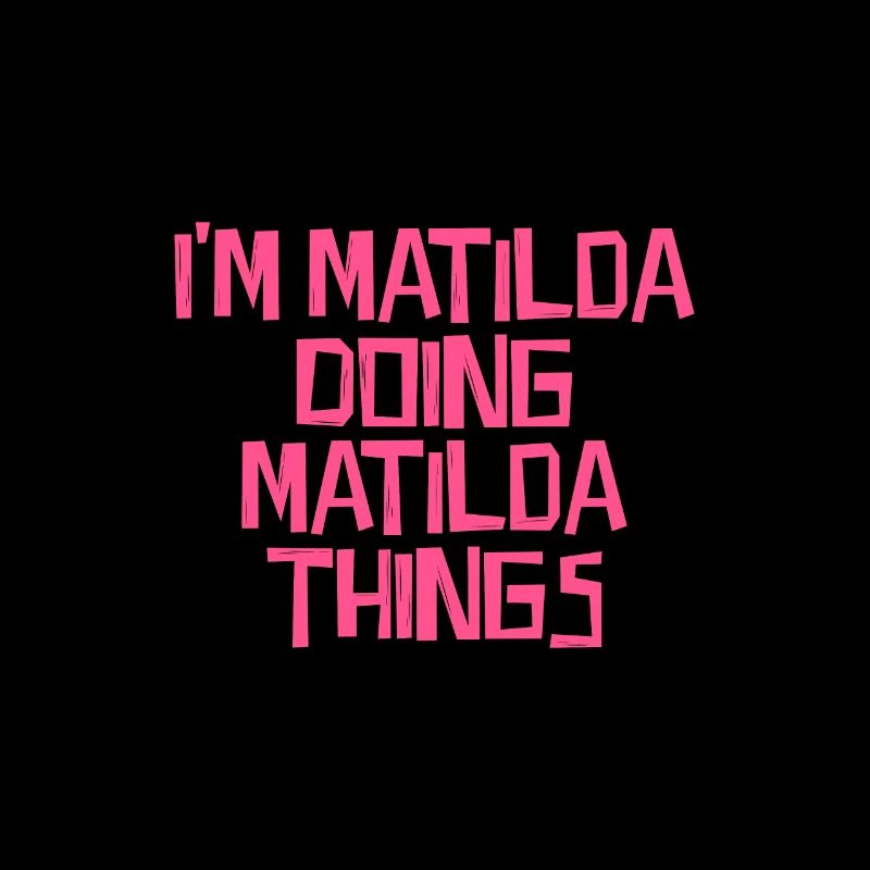 I'm Matilda doing Matilda things
