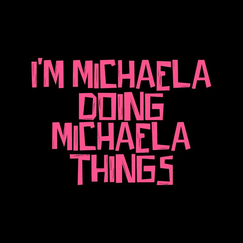 I'm Michaela doing Michaela things