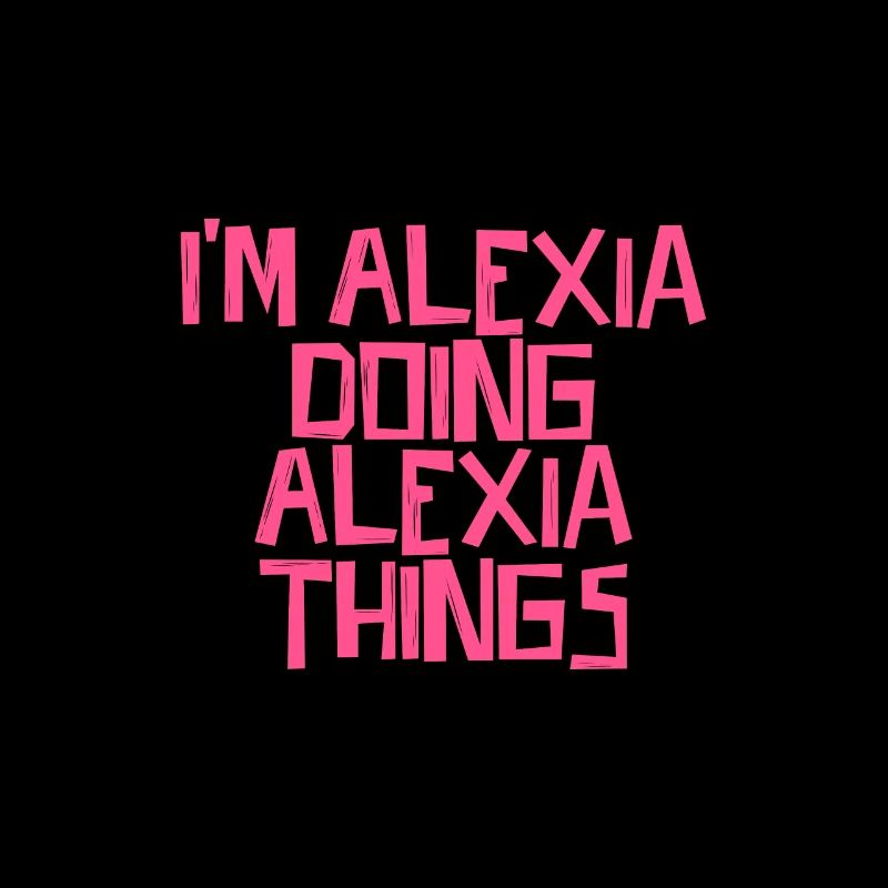 I'm Alexia doing Alexia things
