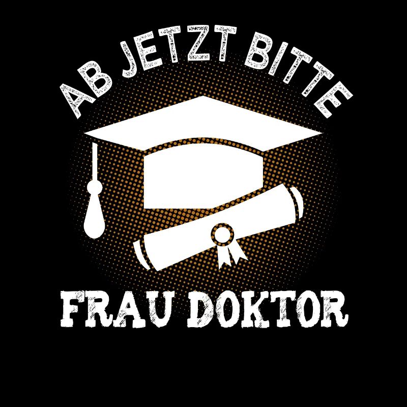 Ab jetzt bitte Frau Doktor Doktortitel Geschenk