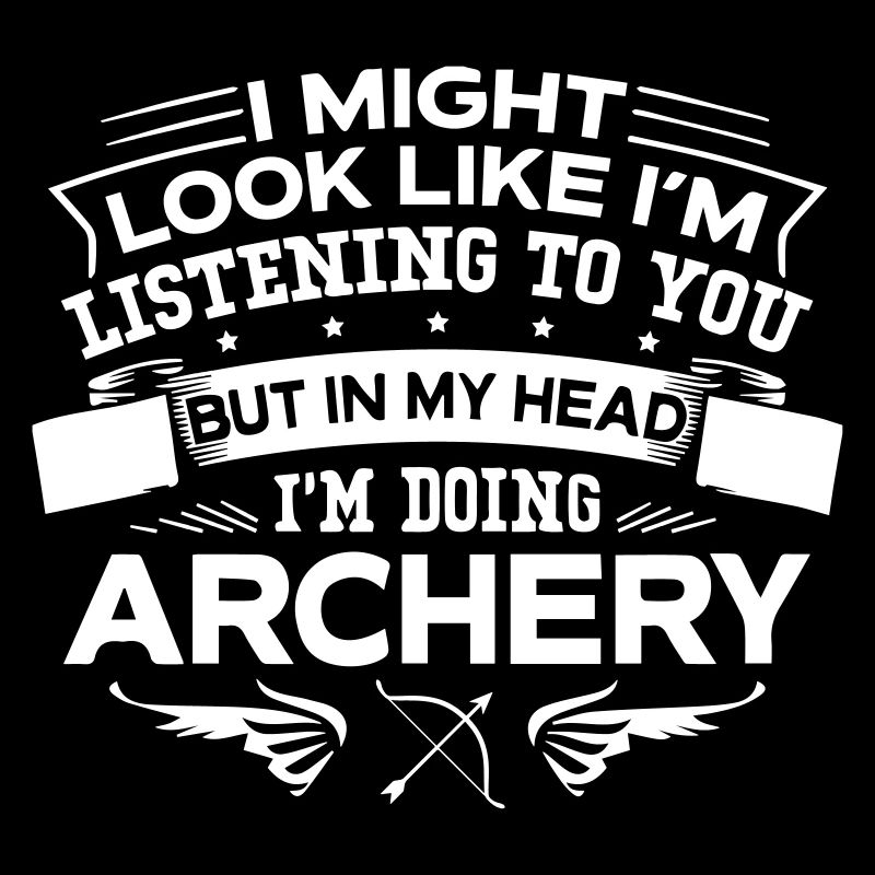 But In My Head I m Doing Archery