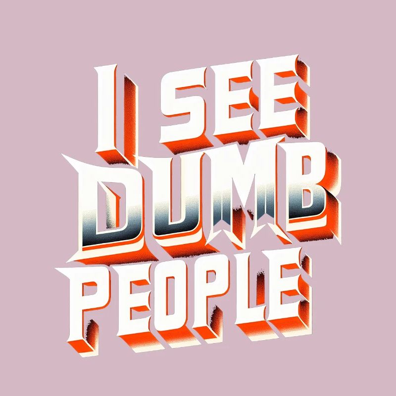 I See Dumb People 7
