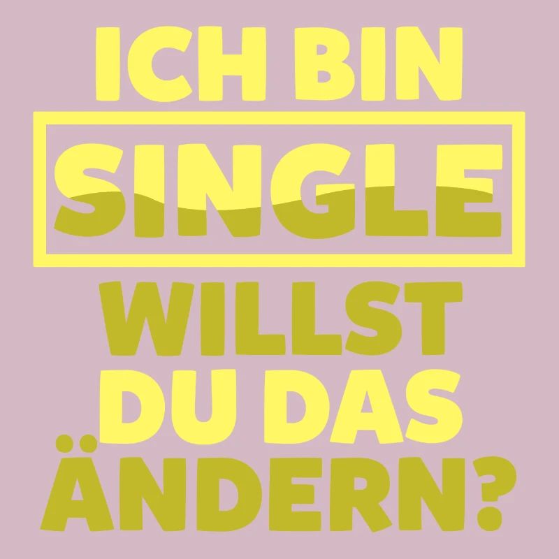 Ich bin Single willst du das ändern?