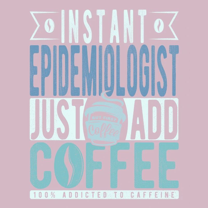 Instant Epidemiologist Just Add Coffee