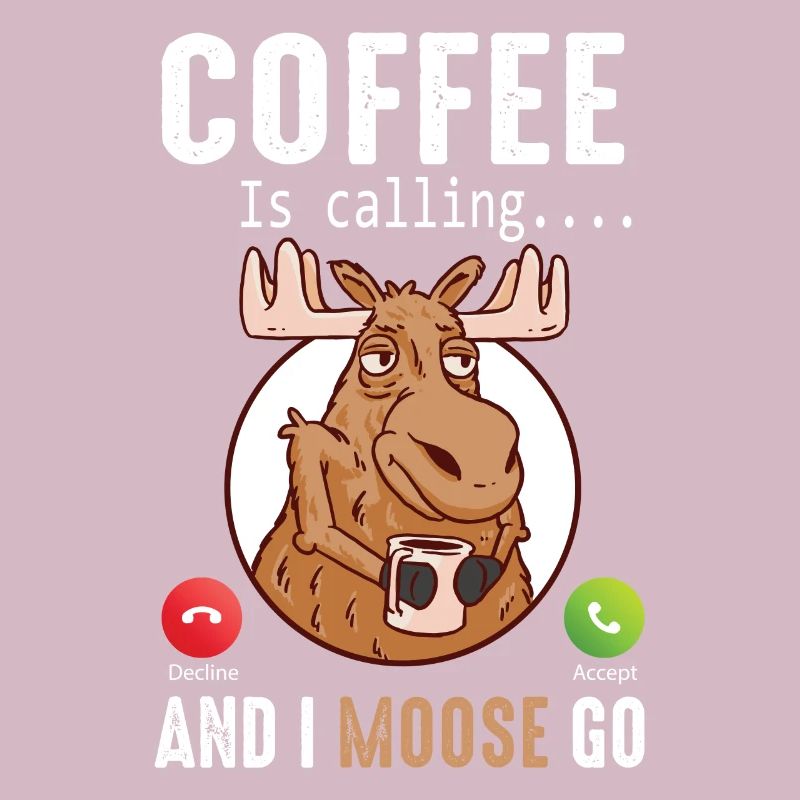 Coffee Is Calling And I Moose Go Elch