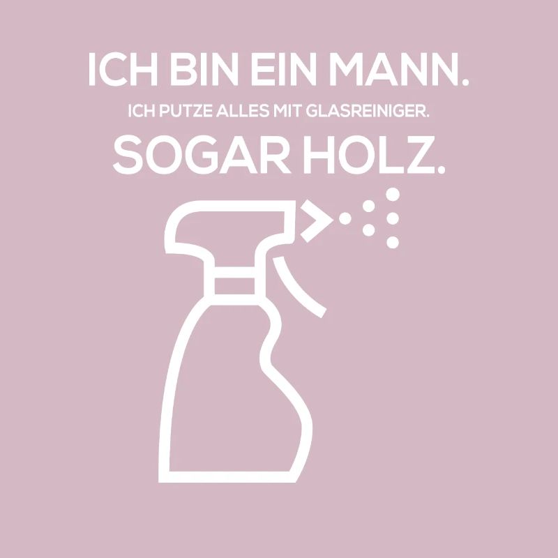 Ich bin ein Mann. Ich putze alles mit Glasreiniger