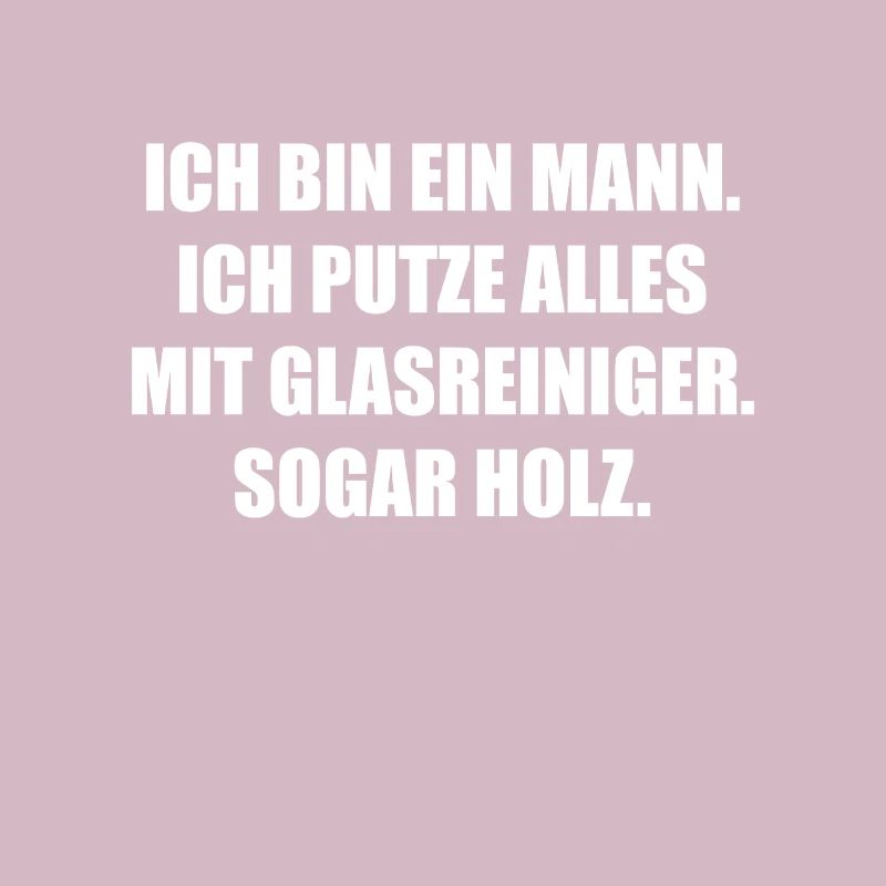 Ich bin ein Mann. Ich putze alles mit Glasreiniger