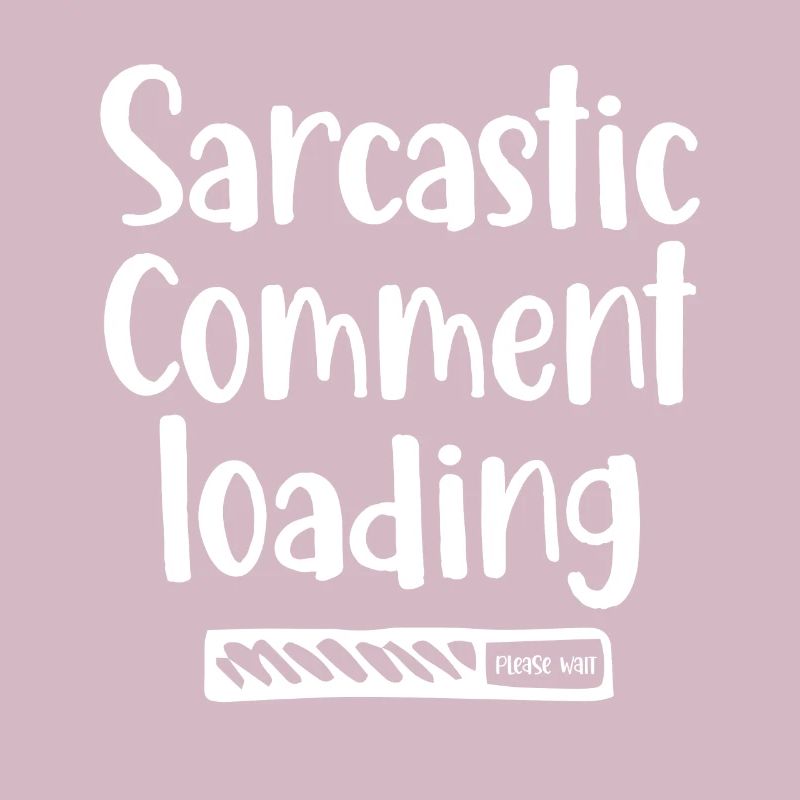 Sarcastic comment loading - please wait
