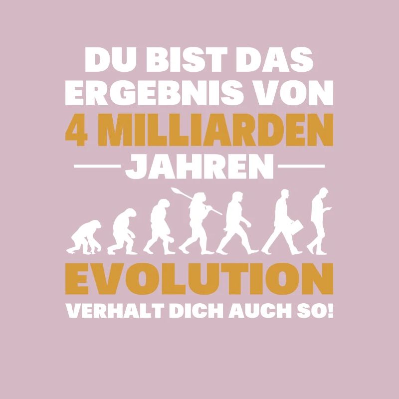 Du bist das Result der Evolution