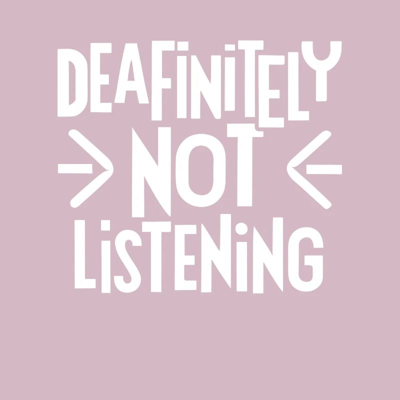 DEAFinitely Not Listening - Deaf Pride