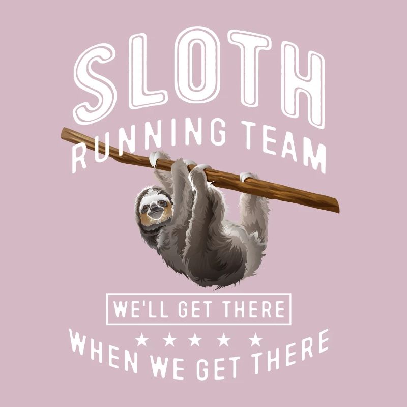 Sloth running team we'll get there when we get