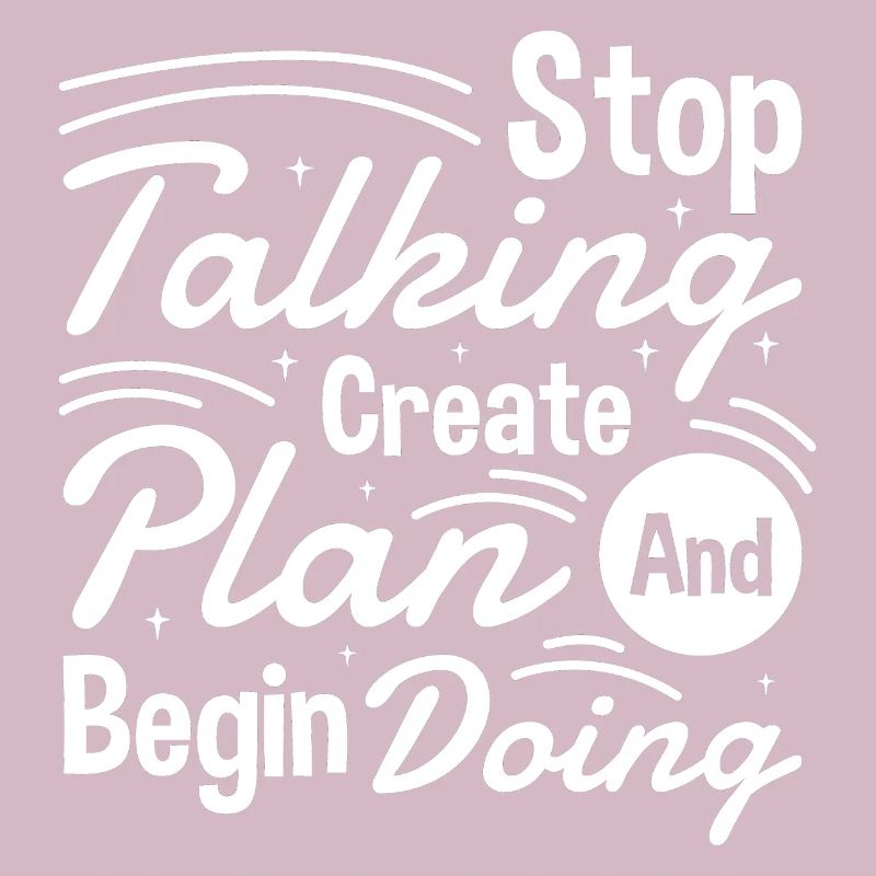 Stop Talking Create Plan and Begin Doing Hard Work