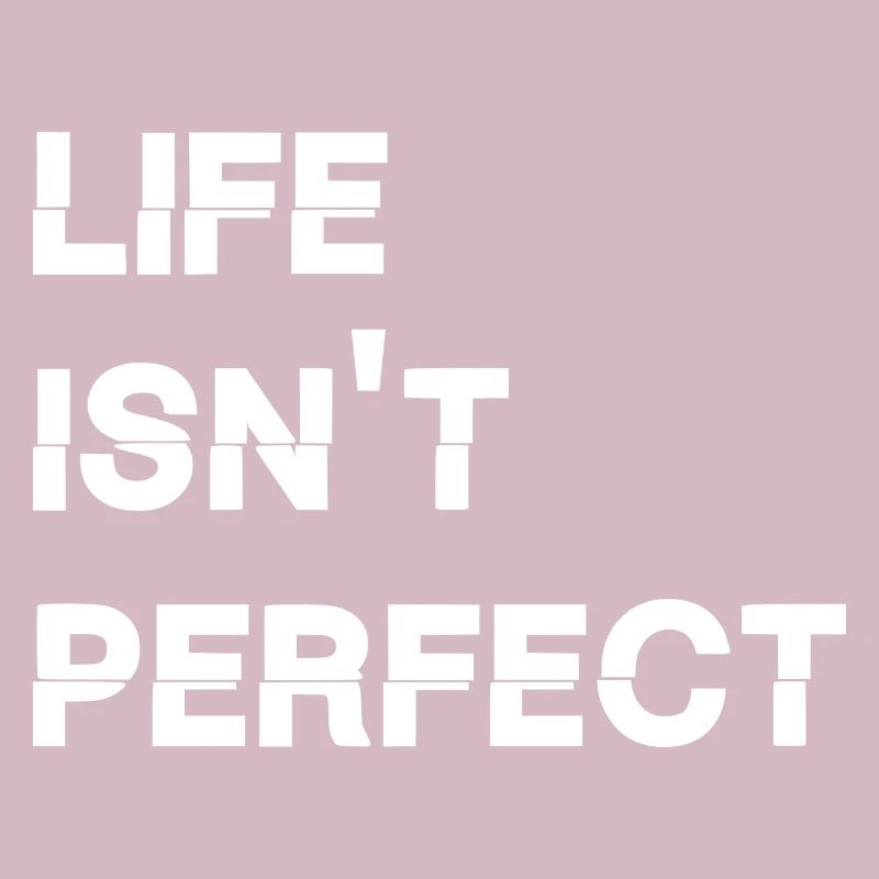 Life isn't perfect