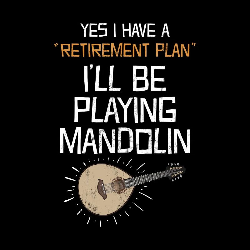 Oui, j'ai un plan de retraite à jouer à la mandoline