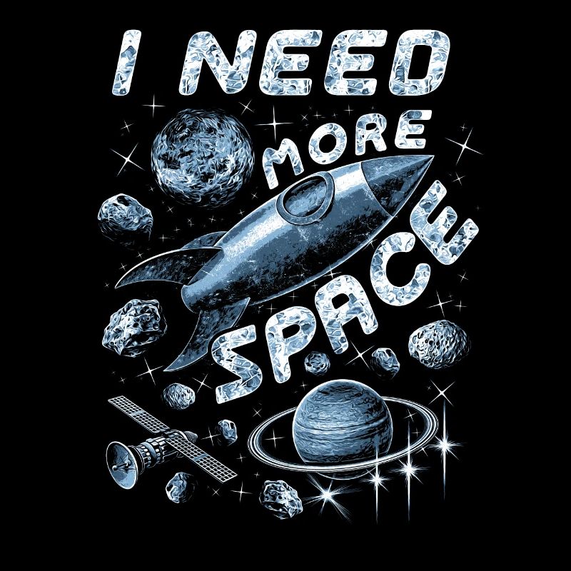 I NEED MORE SPACE rocket planet star gift