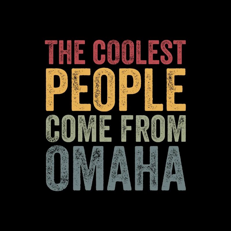 Coolest people come from Omaha