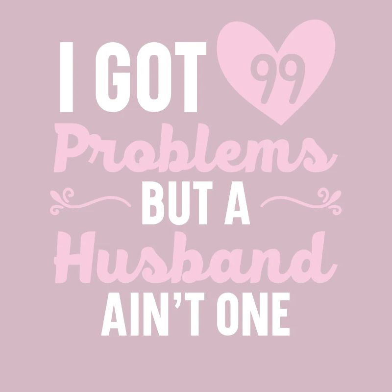 I have 99 problems, but a husband is not an H