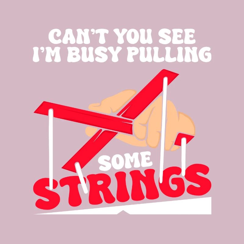 Can ́t you see I ́m busy pulling some strings