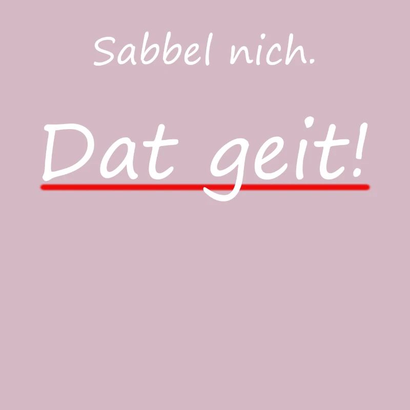 Sabbel nich. Dat geit!