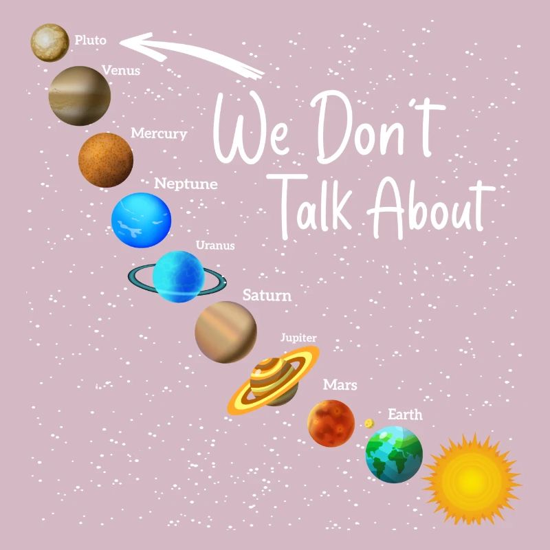 We Don't Talk About Pluto Funny Never Forget Solar