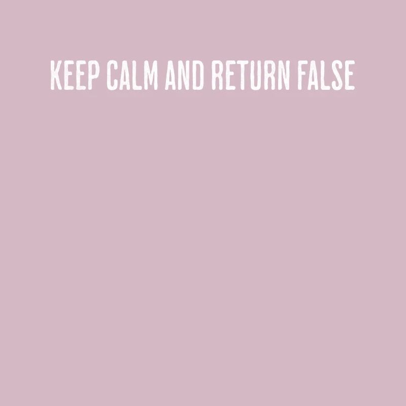 Keep Calm, Return False – Serene Coding Design
