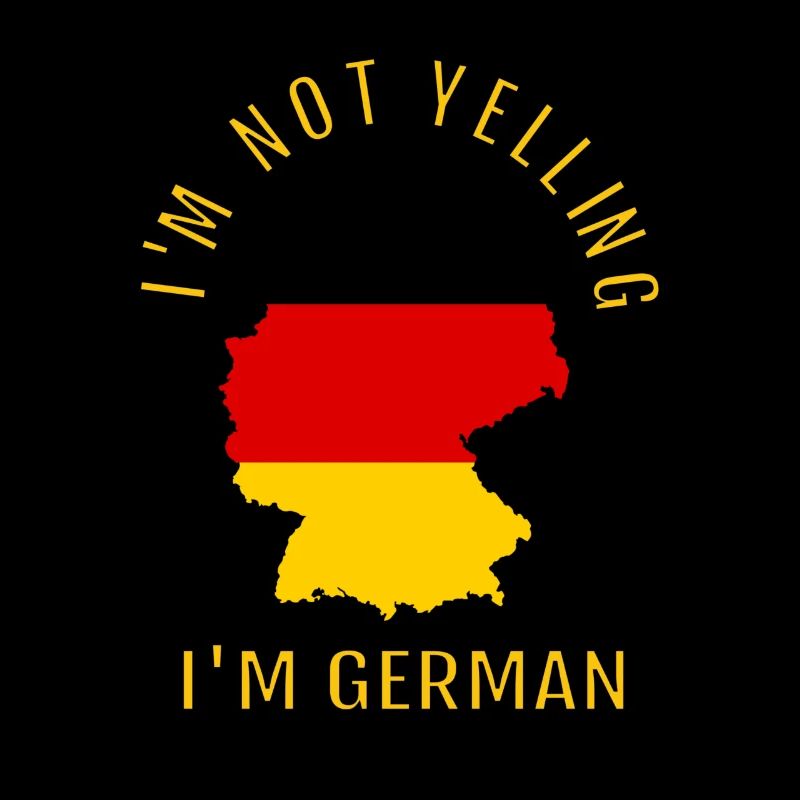 I'M Not Yelling I Am German Germany Germans