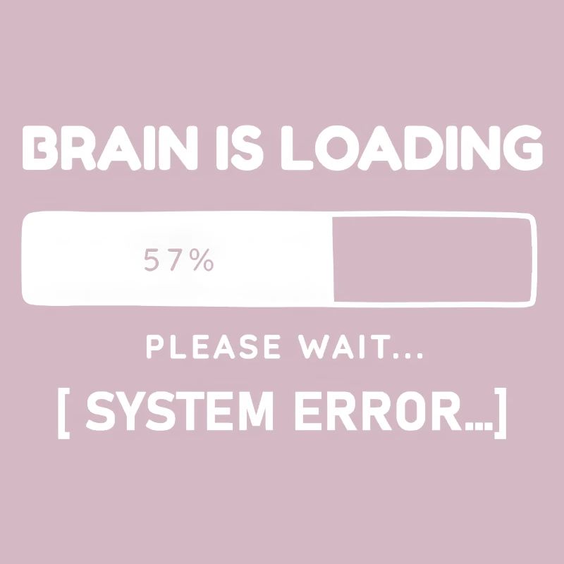 Brain is Loading System Error – Funny Saying