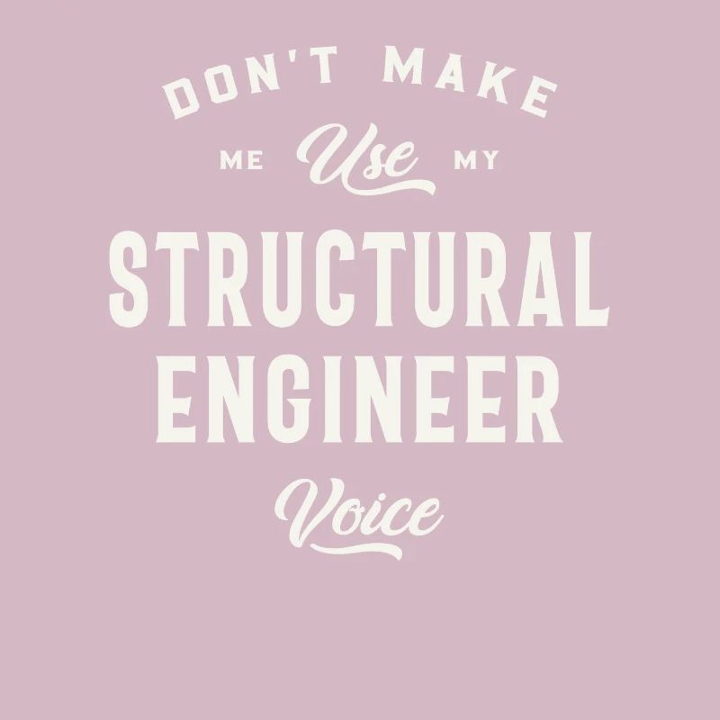 Don't Make Me Use My Structural Engineer Voice