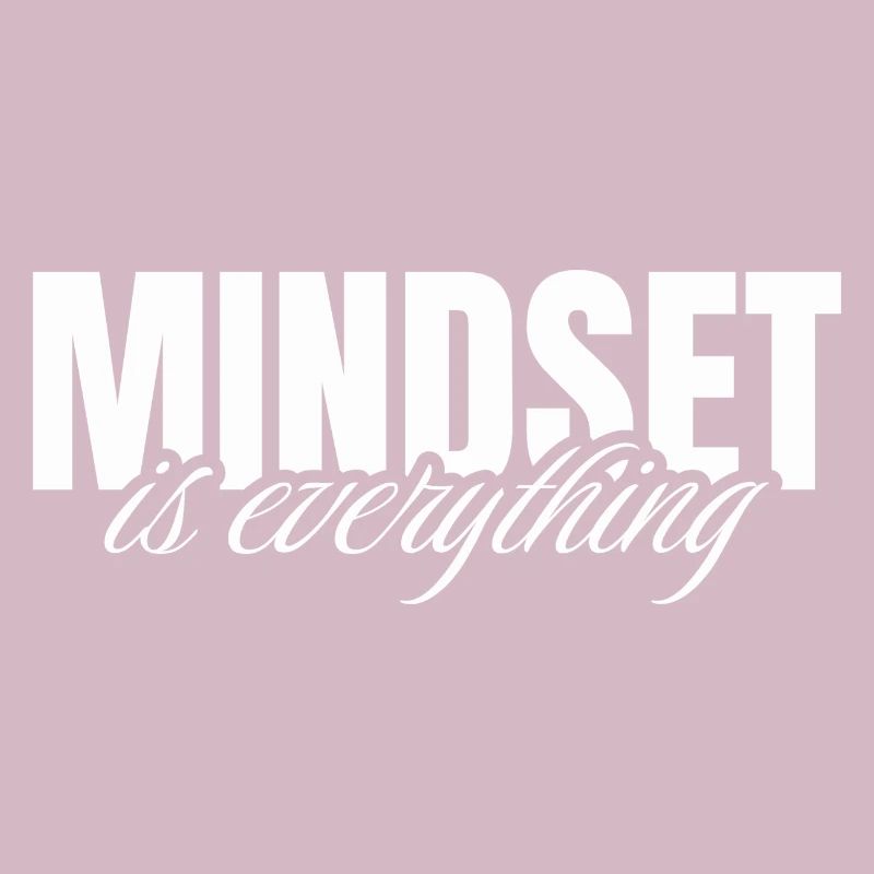 Mindset is everything