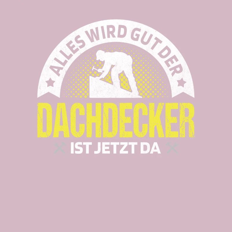 Alles wird gut der Dachdecker ist jetzt da Meister