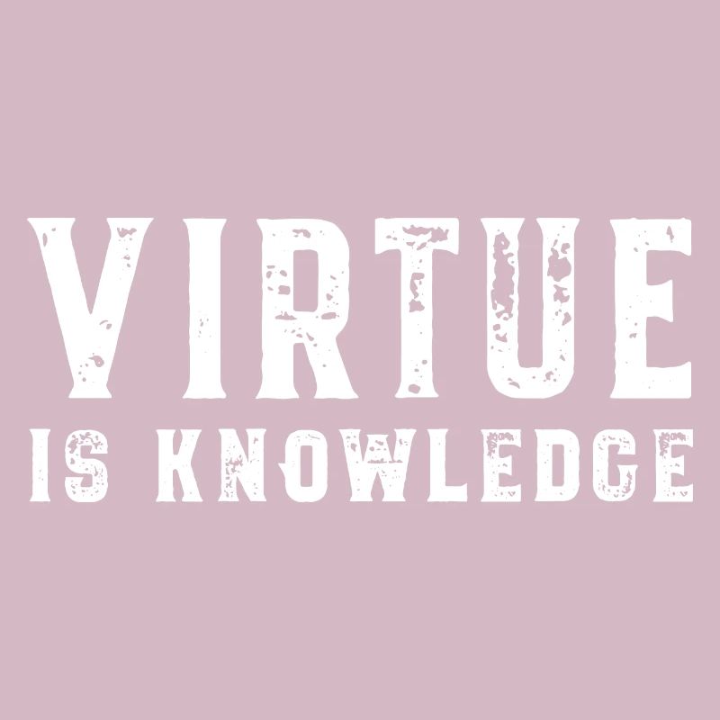 Virtue Is Knowledge Socrates Virtue is Knowledge
