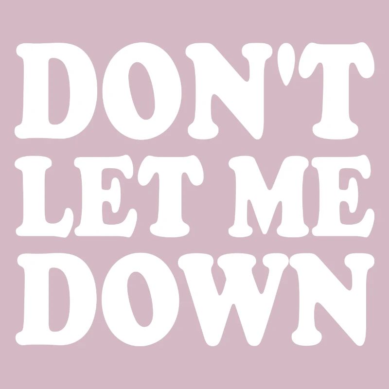 Don't let me down