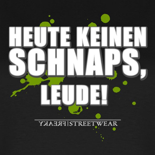 Heute keinen Schnaps, Leude