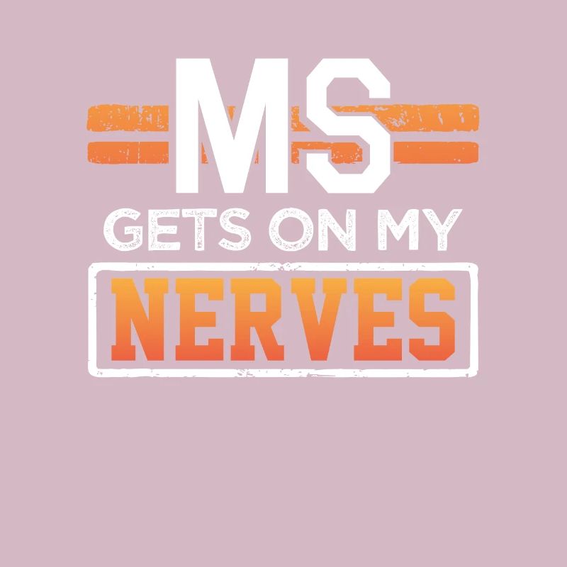 MS Gets on my nerves Multiple Sclerosis Awareness