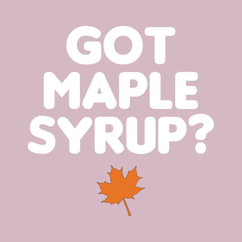 Got Maple Syrup Tapping Maple Tree Maple Leaf