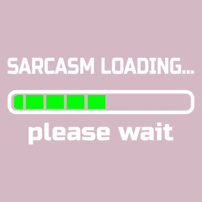 sarcasm loading… please wait. Humor