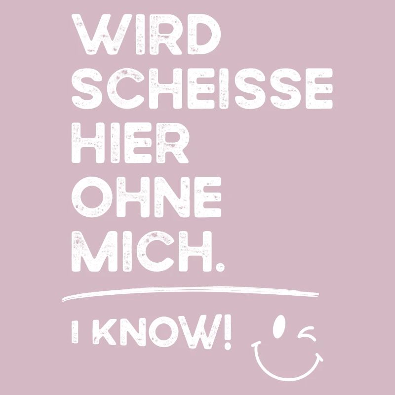 Wird Scheisse ohne mich - i Know! Rente Ruhestand