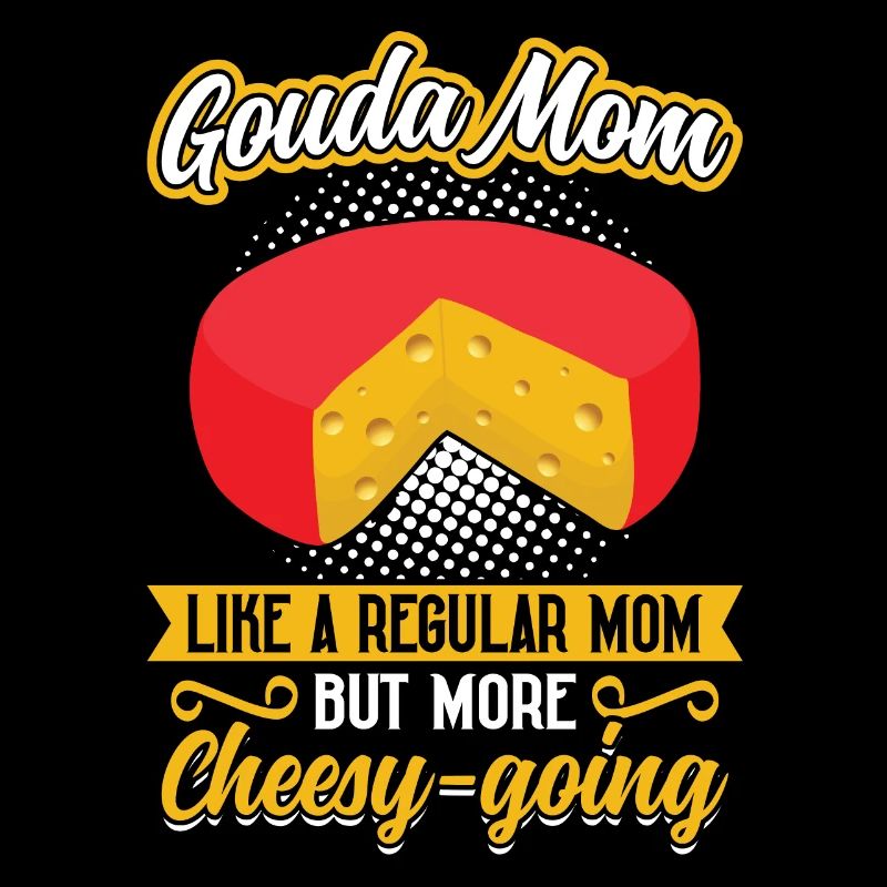 Gouda Mom - mais avec plus de convoitise de fromage