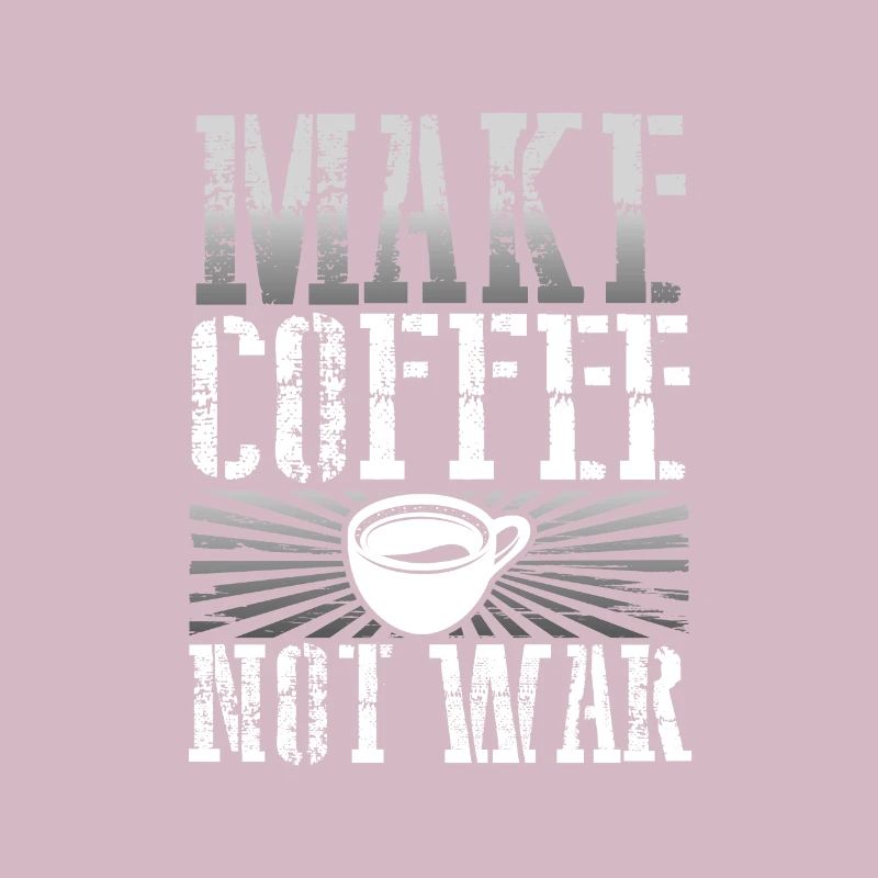 Coffee Addict Gift Make Coffee Not War Coffee