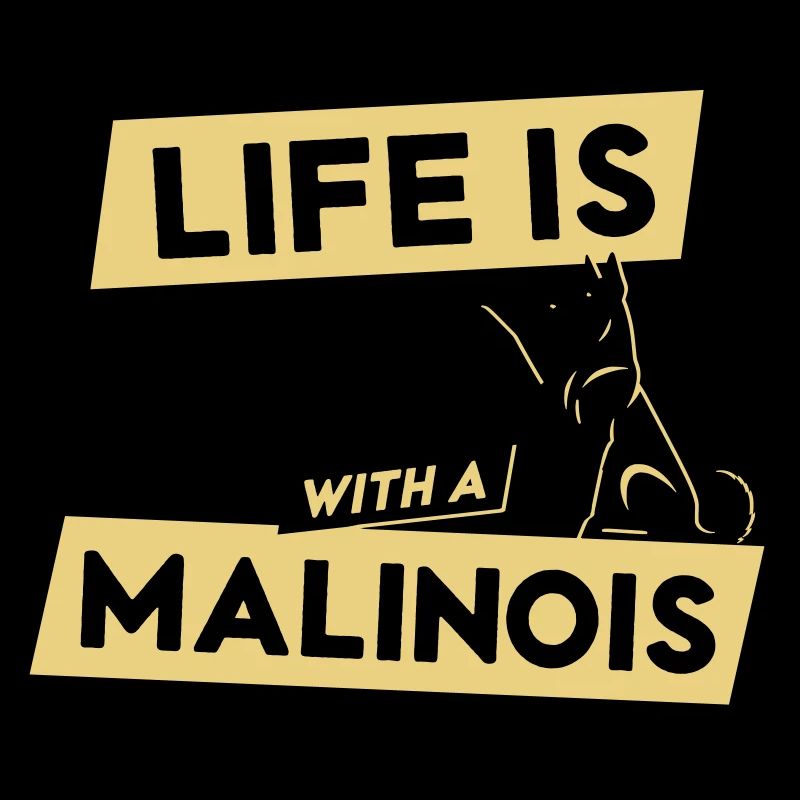 Life is Better with a Malinois - Vector Design