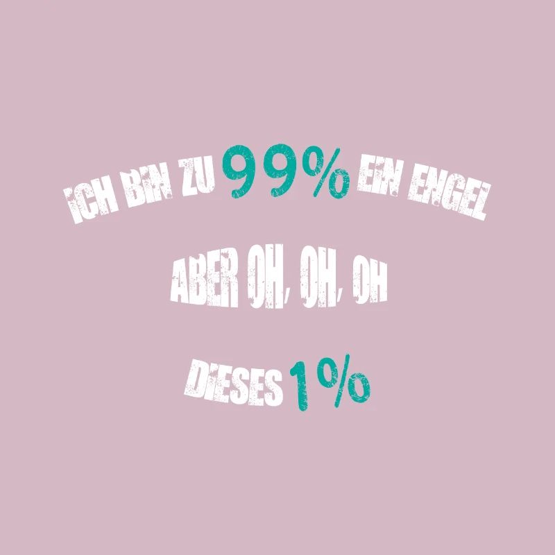 ICH BIN ZU 99% EIN ENGEL.....