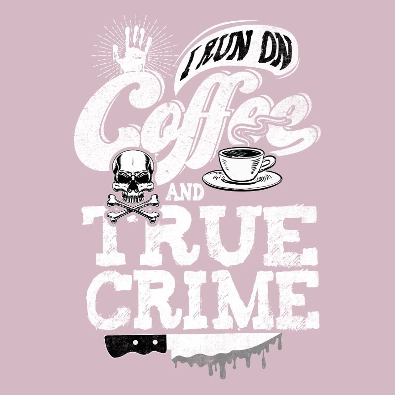 I Run On Coffee Und True Crime