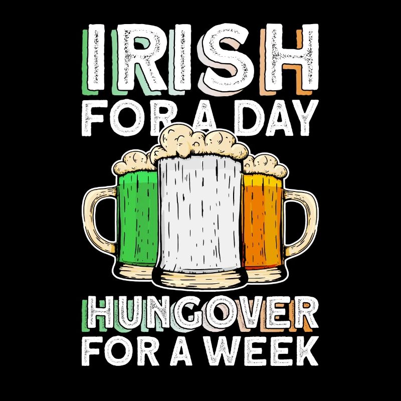 Irish For A Day Hungover For A Week - St Patrick's