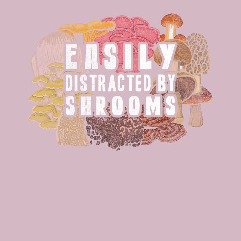 Easily Distracted By Shrooms Foraging Mushroom