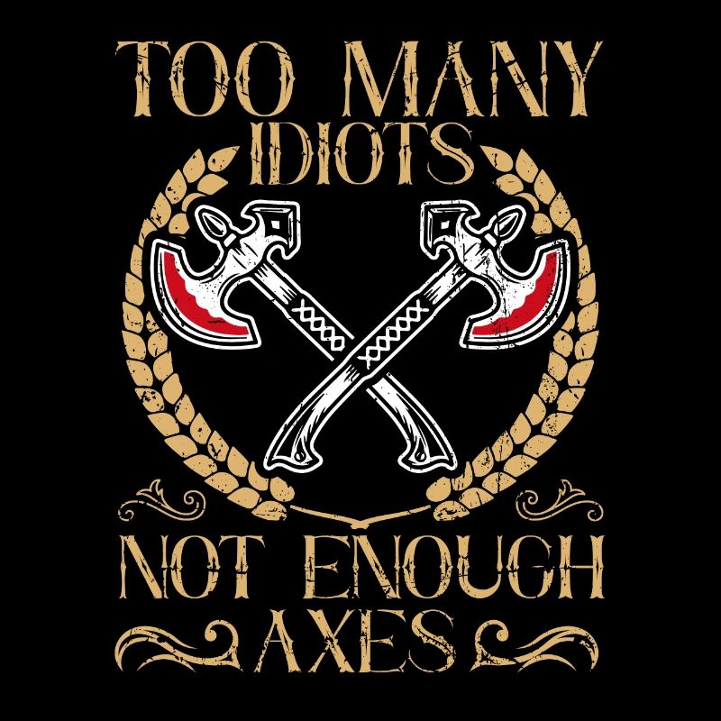 Too Many Idiots - Not Enough Axes Viking