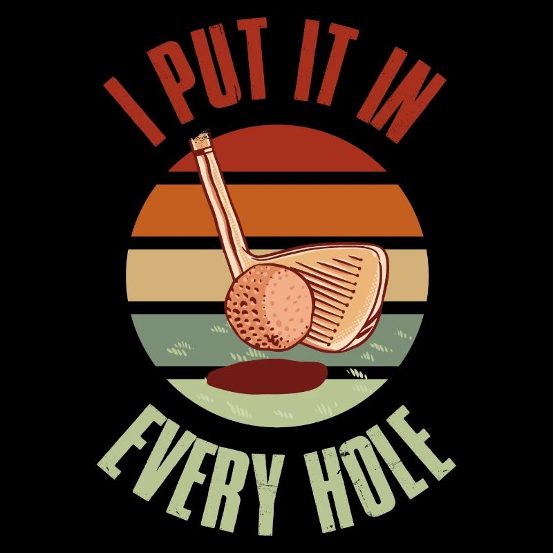 I Put It In Every Hole Golf Golf Gift