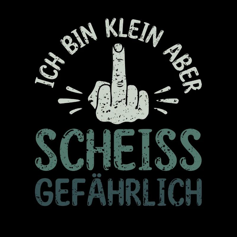Ich bin klein aber scheiß gefährlich -