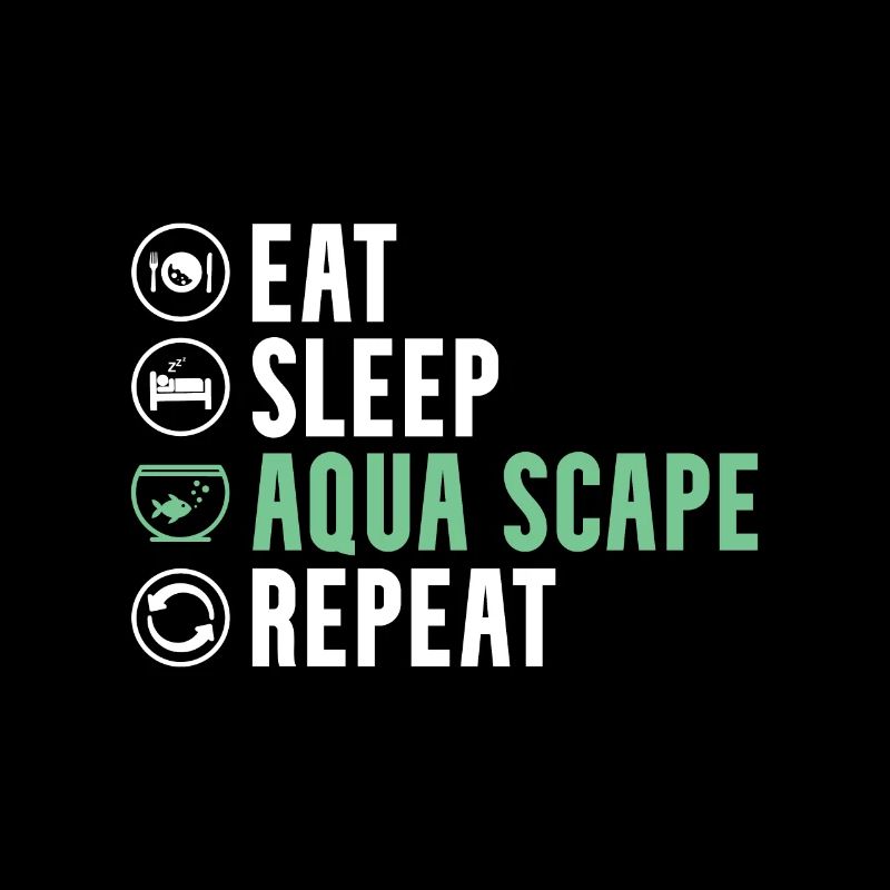 Eat Sleep Aqua Scape Repeat - Aquascaping Aquarium